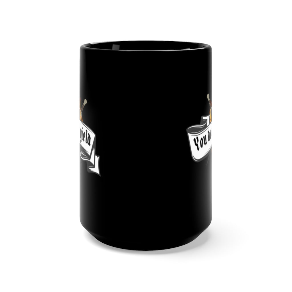 You do not Yield 15oz Mug